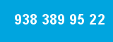 938 389 95 22